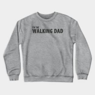 I'm the Walking Dad Crewneck Sweatshirt